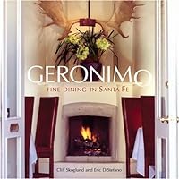 Geronimo: Fine Dining in Santa Fe Geronimo: Fine Dining in Santa Fe Hardcover