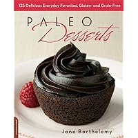 Paleo Desserts: 125 Delicious Everyday Favorites, Gluten- and Grain-Free Paleo Desserts: 125 Delicious Everyday Favorites, Gluten- and Grain-Free Paperback Kindle