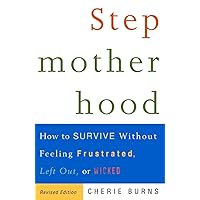 Stepmotherhood: How to Survive Without Feeling Frustrated, Left Out, or Wicked, Revised Edition Stepmotherhood: How to Survive Without Feeling Frustrated, Left Out, or Wicked, Revised Edition Paperback Kindle