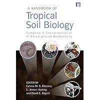 A Handbook of Tropical Soil Biology: Sampling and Characterization of Below-ground Biodiversity A Handbook of Tropical Soil Biology: Sampling and Characterization of Below-ground Biodiversity Kindle Hardcover Paperback