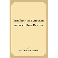 The Feather Symbol In Ancient Hopi Designs The Feather Symbol In Ancient Hopi Designs Paperback Kindle MP3 CD Library Binding
