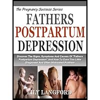 FATHERS POSTPARTUM DEPRESSION: Discover The Signs And Symptoms Of Little Known 