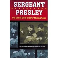 Sergeant Presley: Our Untold Story of Elvis' Missing Years Sergeant Presley: Our Untold Story of Elvis' Missing Years Hardcover Paperback