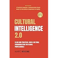 Cultural Intelligence 2.0: Cross-Cultural Communication for Global Professionals.: A Practical Human-Centered Language & Communication-Based Guide for ... Series: Tools for Cross-Cultural Success) Cultural Intelligence 2.0: Cross-Cultural Communication for Global Professionals.: A Practical Human-Centered Language & Communication-Based Guide for ... Series: Tools for Cross-Cultural Success) Paperback Kindle