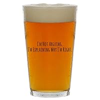 I'm Not Arguing. I'm Explaining Why I'm Right. - Beer 16oz Pint Glass Cup