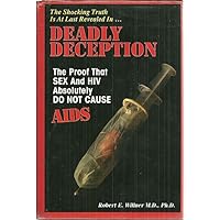 Deadly Deception the Proof That Sex And HIV Absolutely Do Not Cause AIDS Deadly Deception the Proof That Sex And HIV Absolutely Do Not Cause AIDS Hardcover