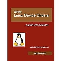 Writing Linux Device Drivers: a guide with exercises Writing Linux Device Drivers: a guide with exercises Paperback