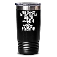 Funny Fiber Product Cutting Machine Operator Mom Tumbler Gift Idea For Mother Gag Joke Nothing Scares Me Coffee Tea Insulated Cup With Lid Black 20 Oz