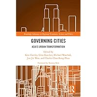 Governing Cities: Asia's Urban Transformation (Routledge Advances in Regional Economics, Science and Policy) Governing Cities: Asia's Urban Transformation (Routledge Advances in Regional Economics, Science and Policy) Kindle Hardcover Paperback