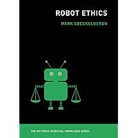 Robot Ethics (The MIT Press Essential Knowledge series) Robot Ethics (The MIT Press Essential Knowledge series) Paperback Kindle