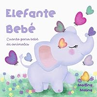 Cuento para bebé de animales: Elefante bebé - De 0 a 3 años (cuentos para dormir) (Spanish Edition) Cuento para bebé de animales: Elefante bebé - De 0 a 3 años (cuentos para dormir) (Spanish Edition) Paperback Kindle