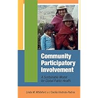 Community Participatory Involvement: A Sustainable Model for Global Public Health Community Participatory Involvement: A Sustainable Model for Global Public Health Kindle Hardcover Paperback