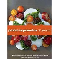 Pestos, Tapenades, and Spreads Pestos, Tapenades, and Spreads Hardcover Kindle