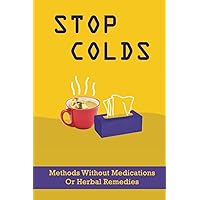 Stop Colds: Methods Without Medications Or Herbal Remedies