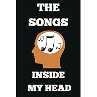 The Songs Inside My Head: Blank Lined Journal/Notebook Gift for Songwriters, Lyricists, Music Lovers, Teachers, Musicians, Singers ,Composers and Students