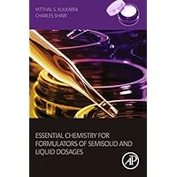 Essential Chemistry for Formulators of Semisolid and Liquid Dosages Essential Chemistry for Formulators of Semisolid and Liquid Dosages Kindle Hardcover
