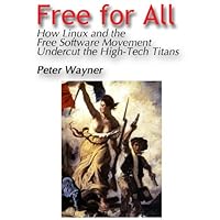 Free for All: How LINUX and the Free Software Movement Undercut the High-Tech Titans Free for All: How LINUX and the Free Software Movement Undercut the High-Tech Titans Kindle
