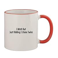 I Work Out Just Kidding I Chase Twins - 11oz Ceramic Colored Rim & Handle Coffee Mug, Red