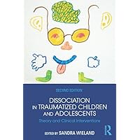 Dissociation in Traumatized Children and Adolescents: Theory and Clinical Interventions Dissociation in Traumatized Children and Adolescents: Theory and Clinical Interventions Kindle Hardcover Paperback