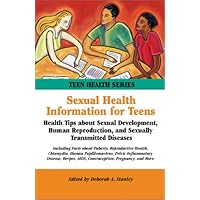 Sexual Health Information for Teens: Health Tips about Sexual Development, Human Reproduction, and Sexually Transmitted Diseases (Teen Health Series) Sexual Health Information for Teens: Health Tips about Sexual Development, Human Reproduction, and Sexually Transmitted Diseases (Teen Health Series) Library Binding