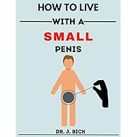How to live with a small penis: Fool Your Friends and Make Them Laugh! Adult Naughty Joke Prank Gag Gift for Him, Husband, Men, Brother