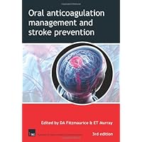 Oral Anticoagulation Management and Stroke Prevention: The Primary Care Perspective Oral Anticoagulation Management and Stroke Prevention: The Primary Care Perspective Paperback