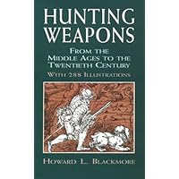 Hunting Weapons from the Middle Ages to the Twentieth Century: With 288 Illustrations Hunting Weapons from the Middle Ages to the Twentieth Century: With 288 Illustrations Paperback Hardcover