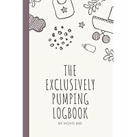 The Exclusively Pumping Logbook by Moxie Rae: Simple Logbook to Track Pumping Sessions, Feeding and Breastmilk Freezer Stash for use by Exclusively Pumping Mothers. The Exclusively Pumping Logbook by Moxie Rae: Simple Logbook to Track Pumping Sessions, Feeding and Breastmilk Freezer Stash for use by Exclusively Pumping Mothers. Paperback