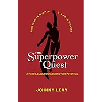 The Superpower Quest: A Hero's Guide to Unlocking Your Potential The Superpower Quest: A Hero's Guide to Unlocking Your Potential Paperback Kindle