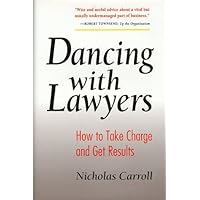 Dancing With Lawyers: How to Take Charge and Get Results Dancing With Lawyers: How to Take Charge and Get Results Hardcover