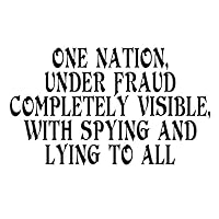 One Nation, Under Fraud Completely Visible, with Spying and Lying to All Decal by Check Custom Design - Multiple Colors and Sizes