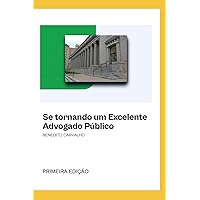 Se Tornando um Excelente Advogado Público: Se Tornando um Excelente Advogado Público (Portuguese Edition) Se Tornando um Excelente Advogado Público: Se Tornando um Excelente Advogado Público (Portuguese Edition) Kindle Paperback