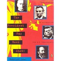 The President Has Been Shot! : True Stories of the Attacks on Ten U. S. Presidents The President Has Been Shot! : True Stories of the Attacks on Ten U. S. Presidents Library Binding Paperback