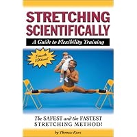 Stretching Scientifically: A Guide to Flexibility Training Stretching Scientifically: A Guide to Flexibility Training Paperback Kindle