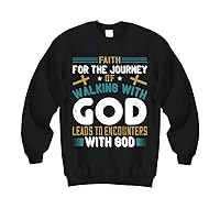 Faith Sweatshirt - Faith for The Journey of Walking with God Leads to Encounters with God - Black