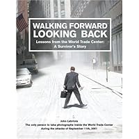 Walking Forward, Looking Back: Lessons from the World Trade Center: A Survivor's Story Walking Forward, Looking Back: Lessons from the World Trade Center: A Survivor's Story Hardcover