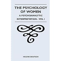 The Psychology Of Women - A Psychoanalytic Interpretation - Vol I: A Psychoanalytic Interpretation - Vol I The Psychology Of Women - A Psychoanalytic Interpretation - Vol I: A Psychoanalytic Interpretation - Vol I Paperback Kindle Hardcover