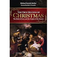 The True Meaning of Christmas: The Birth of Jesus and the Origins of the Season The True Meaning of Christmas: The Birth of Jesus and the Origins of the Season Paperback Kindle Audible Audiobook Hardcover