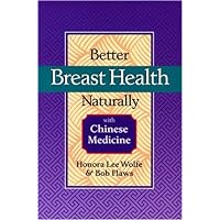 Better Breast Health Naturally With Chinese Medicine Better Breast Health Naturally With Chinese Medicine Paperback