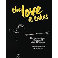 The Love It Takes: The extraordinary influence of Louis Tomlinson The Love It Takes: The extraordinary influence of Louis Tomlinson Hardcover Paperback