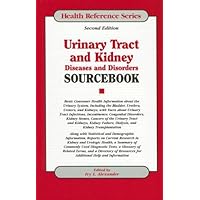 Urinary Tract And Kidney Diseases And Disorders Sourcebook: Basic Consumer Health Information About the Urinary System, Including the Bladder, Urethra, ... Tract Infect (Health Reference Series) Urinary Tract And Kidney Diseases And Disorders Sourcebook: Basic Consumer Health Information About the Urinary System, Including the Bladder, Urethra, ... Tract Infect (Health Reference Series) Library Binding