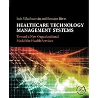 Healthcare Technology Management Systems: Towards a New Organizational Model for Health Services Healthcare Technology Management Systems: Towards a New Organizational Model for Health Services Paperback Kindle