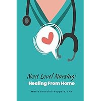 Next Level Nursing:: Healing From Home Next Level Nursing:: Healing From Home Paperback Kindle