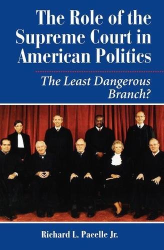 The Role of the Supreme Court in American Politics: The Least Dangerous Branch?