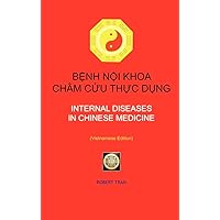 Internal Diseases in Chinese Medicine: BỆnh NỘi Khoa Châm CỨu ThỰc DỤng Internal Diseases in Chinese Medicine: BỆnh NỘi Khoa Châm CỨu ThỰc DỤng Hardcover Paperback