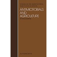 Antimicrobials and Agriculture: The Proceedings of the 4th International Symposium on Antibiotics in Agriculture: Benefits and Malefits (Studies in the agricultural and food sciences) Antimicrobials and Agriculture: The Proceedings of the 4th International Symposium on Antibiotics in Agriculture: Benefits and Malefits (Studies in the agricultural and food sciences) Kindle Hardcover Paperback