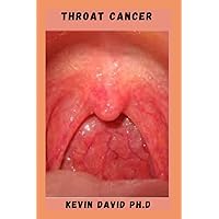 THROAT CANCER: Easy To Swallow Meal Plan That Helps Prevent Weight Loss, Lack Of Appetite, And Other Side Effects Of Head And Neck Cancer Treatment THROAT CANCER: Easy To Swallow Meal Plan That Helps Prevent Weight Loss, Lack Of Appetite, And Other Side Effects Of Head And Neck Cancer Treatment Paperback Kindle