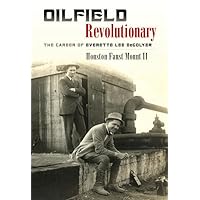 Oilfield Revolutionary: The Career of Everette Lee DeGolyer (Volume 23) (Kenneth E. Montague Series in Oil and Business History) Oilfield Revolutionary: The Career of Everette Lee DeGolyer (Volume 23) (Kenneth E. Montague Series in Oil and Business History) Hardcover Kindle