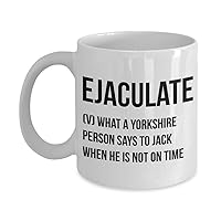 Funny Ejaculate Yorkshire Slang gift, Rude British Humour Gift Idea for him, Coffee mug (15 oz)