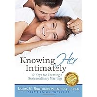 Knowing HER Intimately: 12 Keys for Creating a Sextraordinary Marriage Knowing HER Intimately: 12 Keys for Creating a Sextraordinary Marriage Paperback Audible Audiobook Kindle